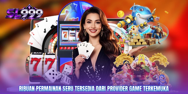 Ribuan permainan seru tersedia dari provider game terkemuka