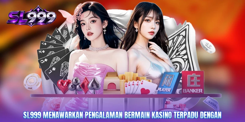 SL999 menawarkan pengalaman bermain kasino terpadu dengan
